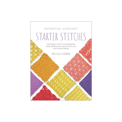 Essential Crochet Starter Stitches - (Pocket Guides) by Melissa Leapman (Paperback)