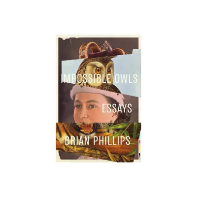 Impossible Owls - by Brian Phillips (Paperback)