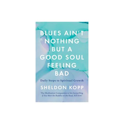 Blues Aint Nothing But a Good Soul Feeling Bad - by Sheldon Kopp (Paperback)