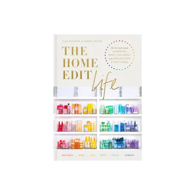 The Home Edit Life - by Clea Shearer & Joanna Teplin (Hardcover)