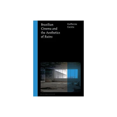 Brazilian Cinema and the Aesthetics of Ruins - (World Cinema) by Guilherme Carrra (Paperback)