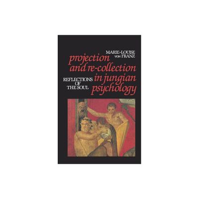 Projection and Re-Collection in Jungian Psychology - (Reality of the Psyche Series) by Von F Marie-Louise (Paperback)