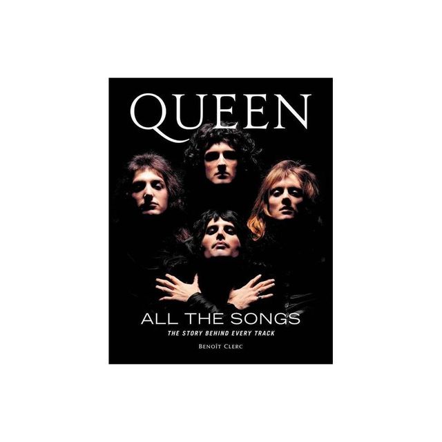 Queen All the Songs - by Benot Clerc (Hardcover)