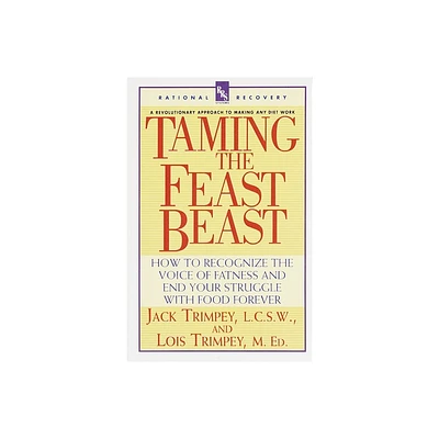 Taming the Feast Beast - by Jack Trimpey (Paperback)