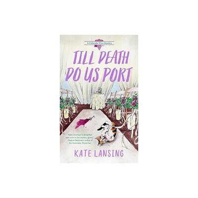 Till Death Do Us Port - (A Colorado Wine Mystery) by Kate Lansing (Paperback)