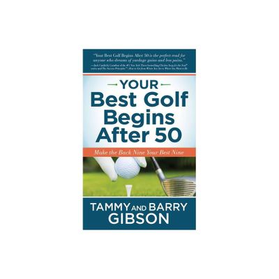 Your Best Golf Begins After 50 - by Tammy Gibson & Barry Gibson (Paperback)