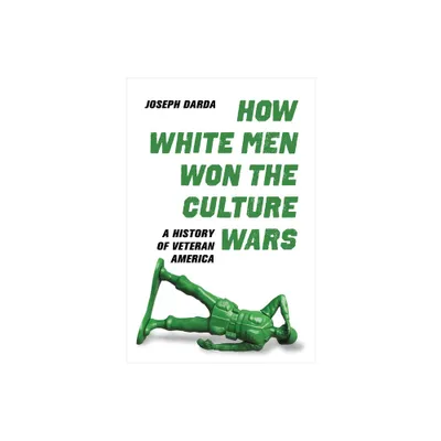 How White Men Won the Culture Wars - by Joseph Darda (Hardcover)