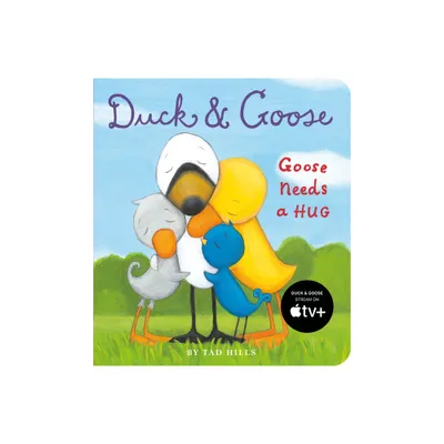 Duck and Goose, Goose Needs a Hug - (Duck & Goose) by Tad Hills (Board Book)