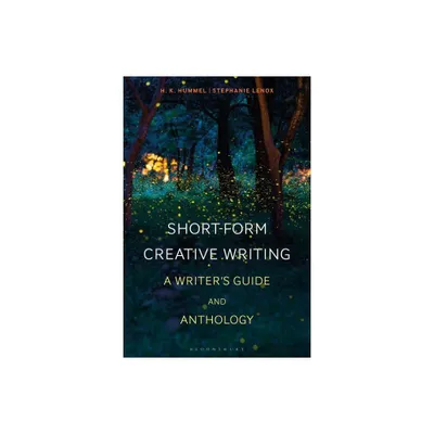 Short-Form Creative Writing - (Bloomsbury Writers Guides and Anthologies) by H K Hummel & Stephanie Lenox (Hardcover)