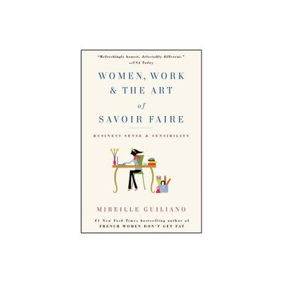 Women, Work & the Art of Savoir Faire - by Mireille Guiliano (Paperback)