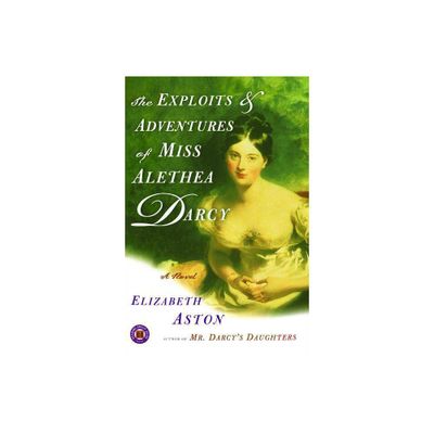 The Exploits & Adventures of Miss Alethea Darcy - by Elizabeth Aston (Paperback)