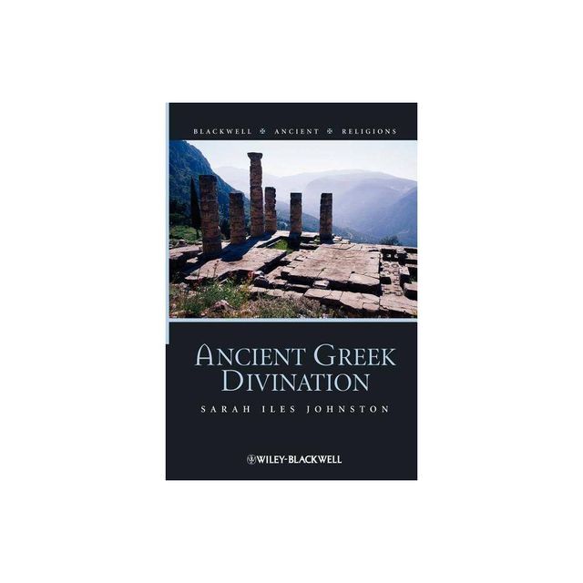 Ancient Greek Divination - (Blackwell Ancient Religions) by Sarah Iles Johnston (Paperback)