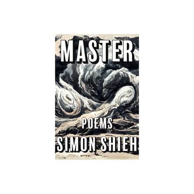 Master - (Kathryn A. Morton Prize in Poetry) by Simon Shieh (Paperback)