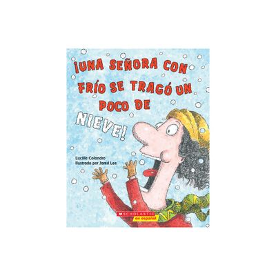 Una Seora Con Fro Se Trag Un Poco de Nieve! (There Was a Cold Lady Who Swallowed Some Snow!) - by Lucille Colandro (Paperback)