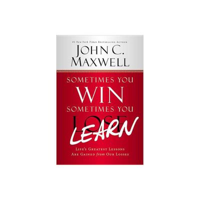 Sometimes You Win--Sometimes You Learn - by John C Maxwell (Paperback)