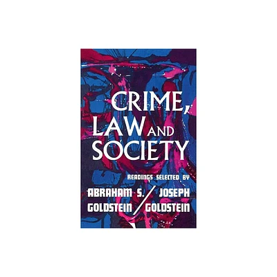 Crime, Law, and Society - by Joseph Goldstein & Abraham S Goldstein (Paperback)