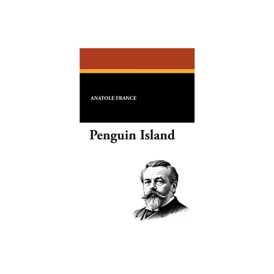 Penguin Island - by Anatole France (Paperback)