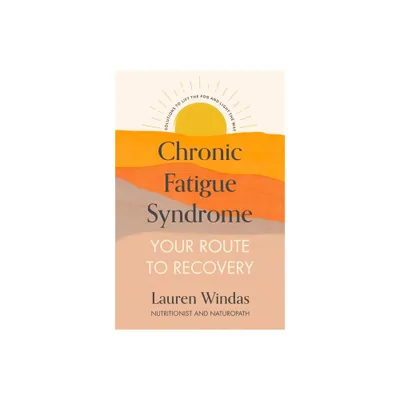 Chronic Fatigue Syndrome: Your Route to Recovery - by Lauren Windas (Paperback)