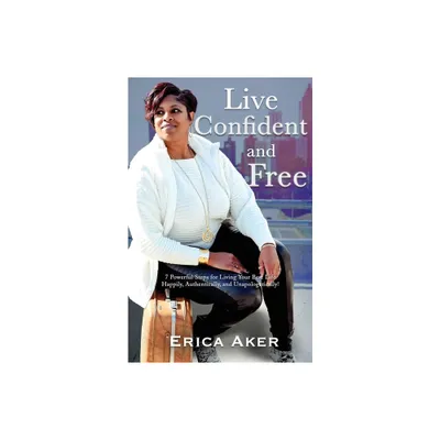 Live Confident And Free - by Erica Aker (Paperback)