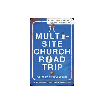 A Multi-Site Church Roadtrip - (Leadership Network Innovation) by Geoff Surratt & Greg Ligon & Warren Bird (Paperback)