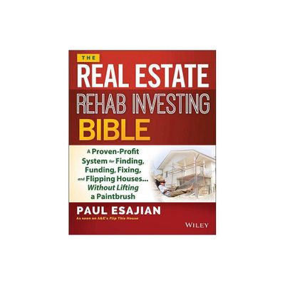 The Real Estate Rehab Investing Bible - by Paul Esajian (Paperback)