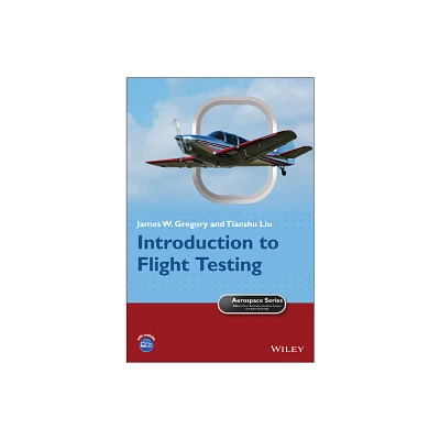 Introduction to Flight Testing - (Aerospace) by James W Gregory & Tianshu Liu (Hardcover)