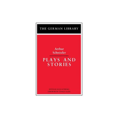 Plays and Stories: Arthur Schnitzler - (German Library) by Egon Schwarz (Paperback)