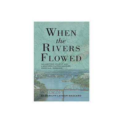 When the Rivers Flowed - by Marilyn Layman Mascaro (Hardcover)