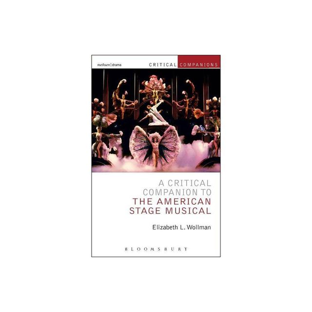 A Critical Companion to the American Stage Musical - (Critical Companions) by Elizabeth L Wollman (Paperback)