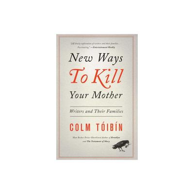 New Ways to Kill Your Mother - by Colm Toibin (Paperback)