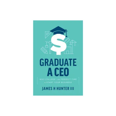 Graduate a CEO - by James H Hunter (Paperback)