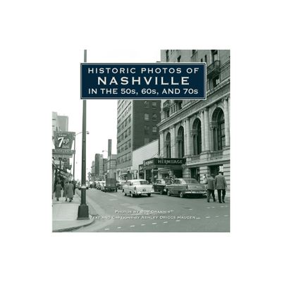 Historic Photos of Nashville in the 50s, 60s, and 70s - (Hardcover)