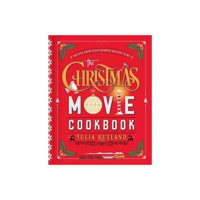 Christmas Movie Cookbook, The - by JULIA RUTLAND (Hardcover)