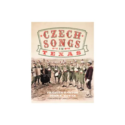 Czech Songs in Texas - (American Popular Music) Annotated by Frances Barton & John K Novak (Hardcover)