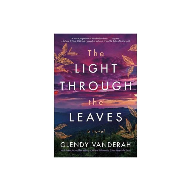 The Light Through the Leaves - by Glendy Vanderah (Paperback)