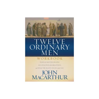 Twelve Ordinary Men Workbook - by John F MacArthur (Paperback)