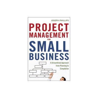 Project Management for Small Business - by Joseph Phillips (Paperback)