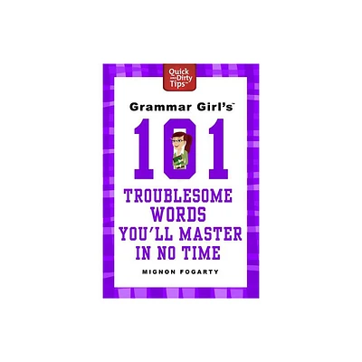 Grammar Girls 101 Troublesome Words Youll Master in No Time - (Quick & Dirty Tips) by Mignon Fogarty (Paperback)