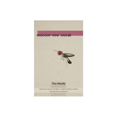 Thought That Nature - (Kathryn A. Morton Prize in Poetry) by Trey Moody (Paperback)