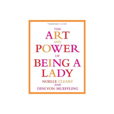 The Art and Power of Being a Lady - by Noelle Cleary & Dini Von Mueffling (Paperback)