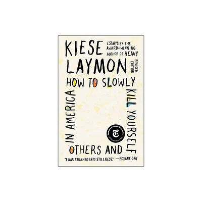 How to Slowly Kill Yourself and Others in America - by Kiese Laymon (Paperback)