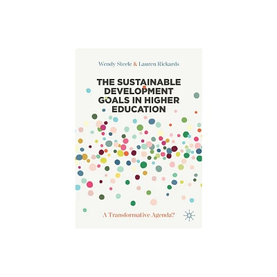 The Sustainable Development Goals in Higher Education - by Wendy Steele & Lauren Rickards (Paperback)