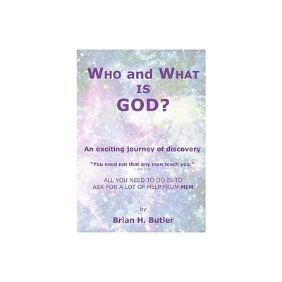 WHO and WHAT IS GOD? - by B Butler (Paperback)