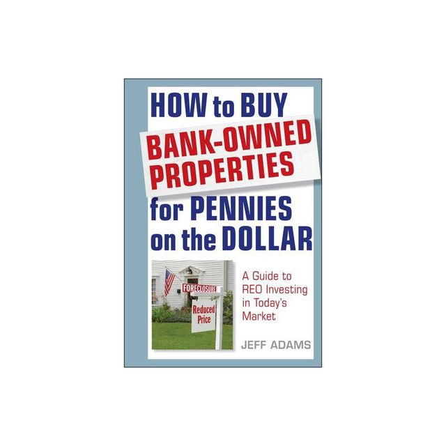 How to Buy Bank-Owned Properties for Pennies on the Dollar - by Jeff Adams (Hardcover)