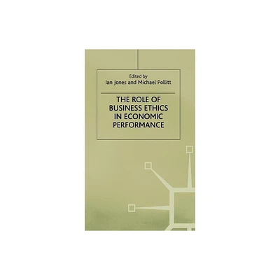 The Role of Business Ethics in Economic Performance - by Ian Jones (Hardcover)