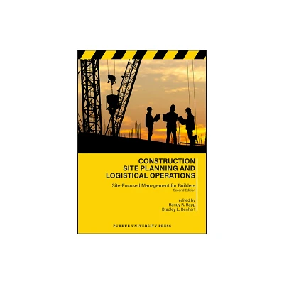 Construction Site Planning and Logistical Operations - (Purdue Handbooks in Building Construction) 2nd Edition by Randy R Rapp & Bradley L Benhart