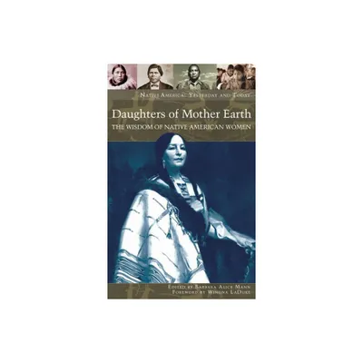 Daughters of Mother Earth - (Native America: Yesterday and Today) by Barbara Alice Mann (Hardcover)