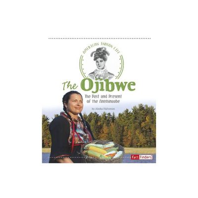 The Ojibwe - (American Indian Life) by Alesha Halvorson (Paperback)