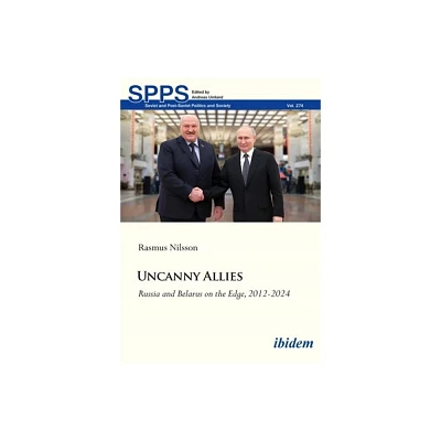 Uncanny Allies - (Soviet and Post-Soviet Politics and Society) by Rasmus Nilsson (Paperback)