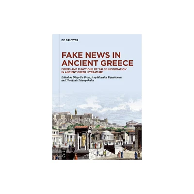 Fake News in Ancient Greece - by Diego de Brasi & Amphilochios Papathomas & Theofanis Tsiampokalos (Hardcover)